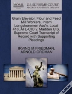 Capa do artigo Grain Elevator, Flour And Feed Mill Workers, Intern Longshoremen Ass'N, Local 418, Afl-Cio V. Madden U.S. Supreme Court Transcript Of Record With Supporting Pleadings