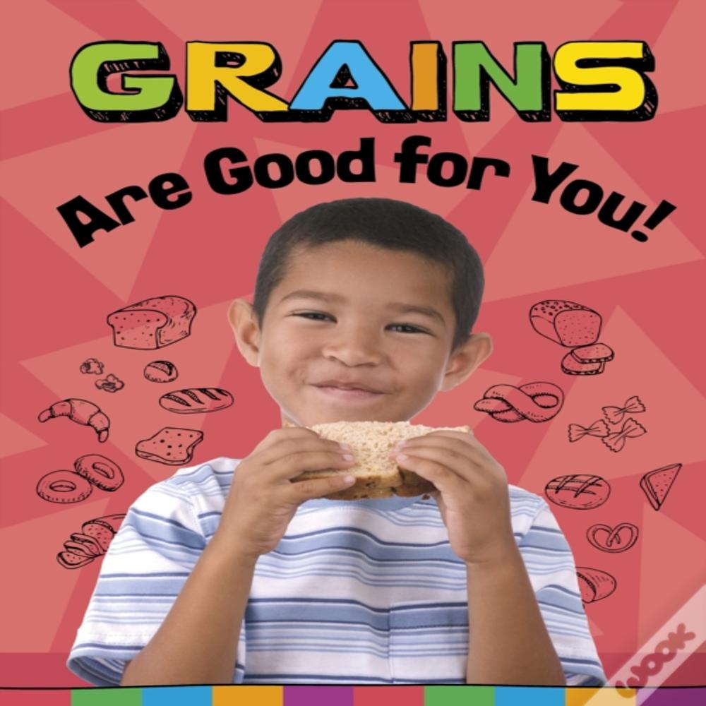 Grains Are Good For You!