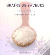 Grains De Saveur, 30 Recettes Qui Donnent Du Sel A La Vie