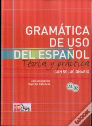 Gramática De Uso Del Español: Teoría Y Práctica A1-B2