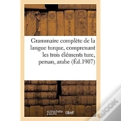 Capa do artigo Grammaire Complete De La Langue Turque, Comprenant Les Trois Elements Turc, Persan, Arabe