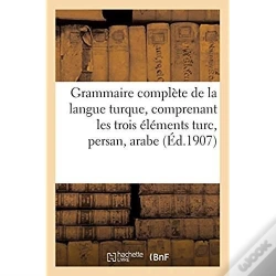 Capa do artigo Grammaire Complete De La Langue Turque, Comprenant Les Trois Elements Turc, Persan, Arabe