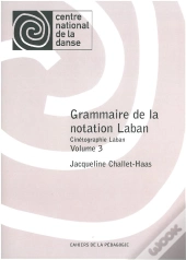 Grammaire De La Notation Laban. Volume 3 Cinetographie Laban