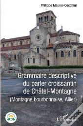 Grammaire Descriptive Du Parler Croissantin De Châtel-Montagne (Montage Bourbonnaise, Allier)