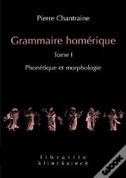 Grammaire Homérique Tome 1 ; Phonétique-Morphologie