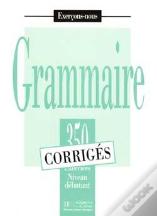 Grammaire - Les 350 Exercices + Corrigés (Débutant) : Les 350 Exercices - Grammaire - Débutant - Corrigés