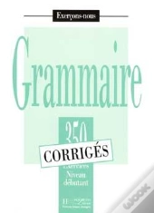 Grammaire - Les 350 Exercices + Corrigés (Débutant) : Les 350 Exercices - Grammaire - Débutant - Corrigés