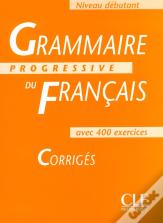 Grammaire Progressive Du Francaiscorriges - Niveau Debutant