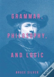 Capa do artigo Grammar, Philosophy, And Logic