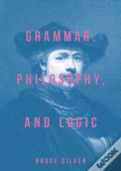 Grammar, Philosophy, And Logic
