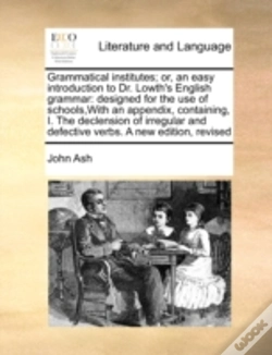 Capa do artigo Grammatical Institutes; Or, An Easy Introduction To Dr. Lowth'S English Grammar: Designed For The Use Of Schools,With An Appendix, Containing, I. The