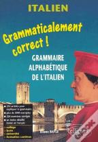 Grammaticalement Correct ; Grammaire Alphabetique De L'Italien