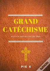 Grand Catéchisme ; Catéchisme De Saint Pie X (Édition Définitive De 1906)