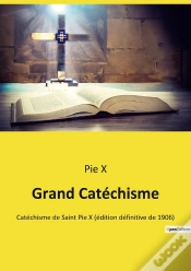 Capa do artigo Grand Catéchisme : Catéchisme De Saint Pie X (Édition Définitive De 1906)