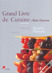 Grand Livre De Cuisine D'Alain Ducasse ; Desserts Et Pâtisserie