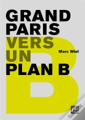Grand-Paris. Vers Un Plan B.