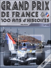 Grand Prix De France ; 100 Ans D'Histoire