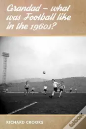 Grandad - What Was Football Like In The 1960s?