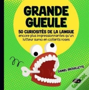 Capa do artigo Grande Gueule : 50 Curiosités De La Langue Encore Plus Impressionnates Qu