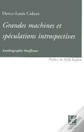 Grandes Machines Et Speculations Introspectives ; Autobiographie Bouffone