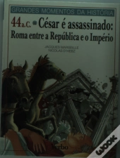 Grandes Momentos da História - 46 A.C - César Assassinado