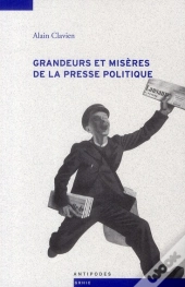 Grandeurs Et Misères De La Presse Politique