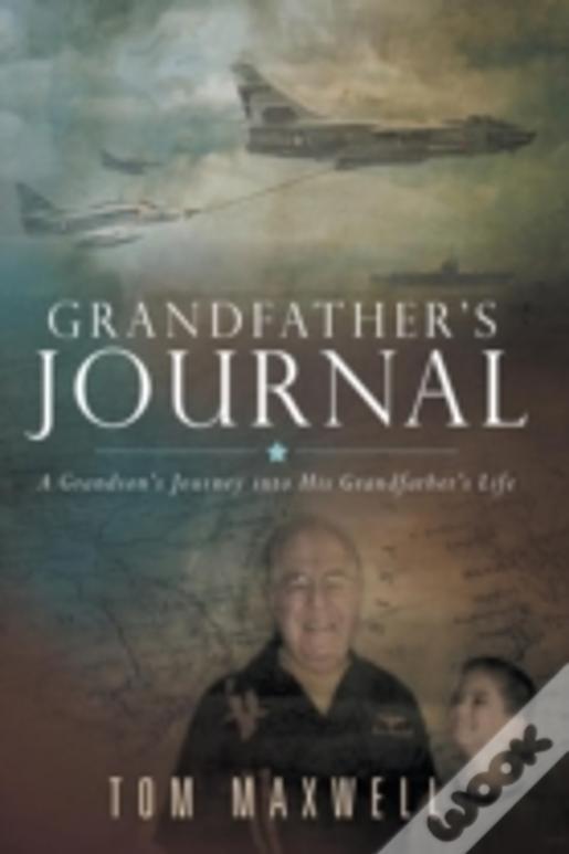 Grandfather'S Journal: A Grandson'S Journey Into His Grandfather'S Life