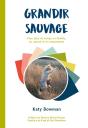 Grandir Sauvage : Pour Plus De Temps En Famille, - Preview