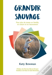 Grandir Sauvage : Pour Plus De Temps En Famille,