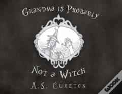 Grandma Is Probably Not A Witch
