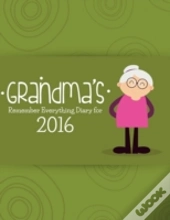 Grandma'S Remember Everything Diary 2016