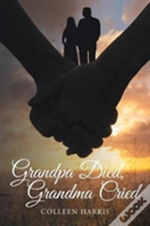 Grandpa Died, Grandma Cried
