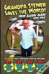 Grandpa Steiner Saves The World (From Illegal Aliens (From Space))