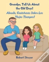 Grandpa, Tell Us About The Old Days!