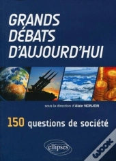 Grands Débats D'Aujourd'Hui. 150 Questions De Société