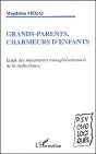 Grands-Parents Charmeurs D'Enfants ; Étude Des Mecanismes Transgénérationnels De La Maltraitance - Preview