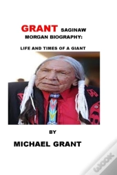 Grant Saginaw Morgan Biography