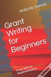 Grant Writing For Beginners: From Idea T