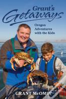 Grant'S Getaways: Oregon Adventures With The Kids