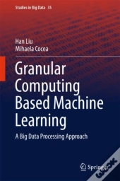 Granular Computing Based Machine Learning