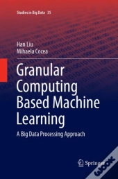 Granular Computing Based Machine Learning