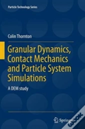 Granular Dynamics, Contact Mechanics And Particle System Simulations