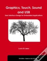 Graphics, Touch, Sound And Usb, User Interface Design For Embedded Applications