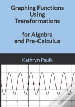 Graphing Functions Using Transformations For Algebra And Pre-Calculus