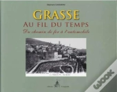 Grasse Au Fil Du Temps ; Du Chemin De Fer À L'Automobile