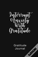Gratitude Journal Interrupt Anxiety With Gratitude