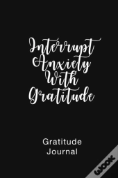 Gratitude Journal Interrupt Anxiety With Gratitude
