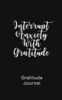 Gratitude Journal Interrupt Anxiety With Gratitude - Preview