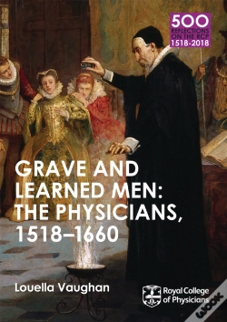 Capa do artigo Grave And Learned Men: The Physicians, 1518-1660