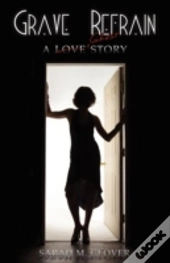 Grave Refrain: A Love/Ghost Story